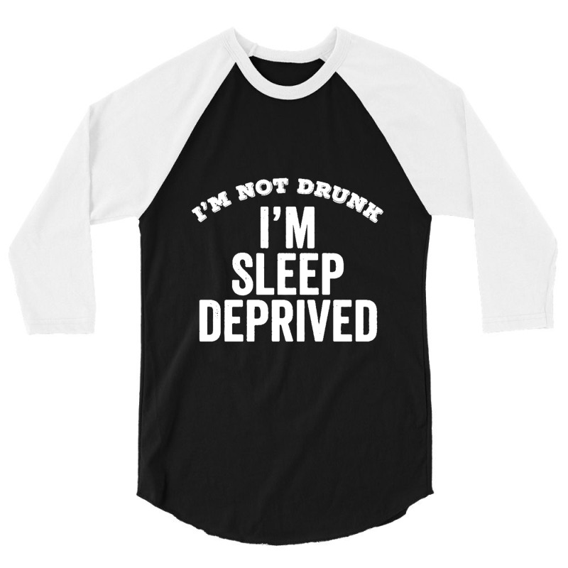 Not Drunk Sleep Deprived Funny Sleepy Mom Dad Student Gift 3/4 Sleeve Shirt by Gretchen Minnis | Artistshot