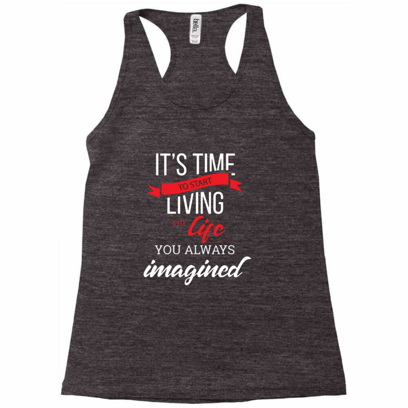 It's Time To Start Living The Life, You Always Imagined Racerback Tank by Gretchen Minnis | Artistshot