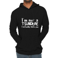 Im Not A Tsundere I Actually Hate You Lightweight Hoodie | Artistshot