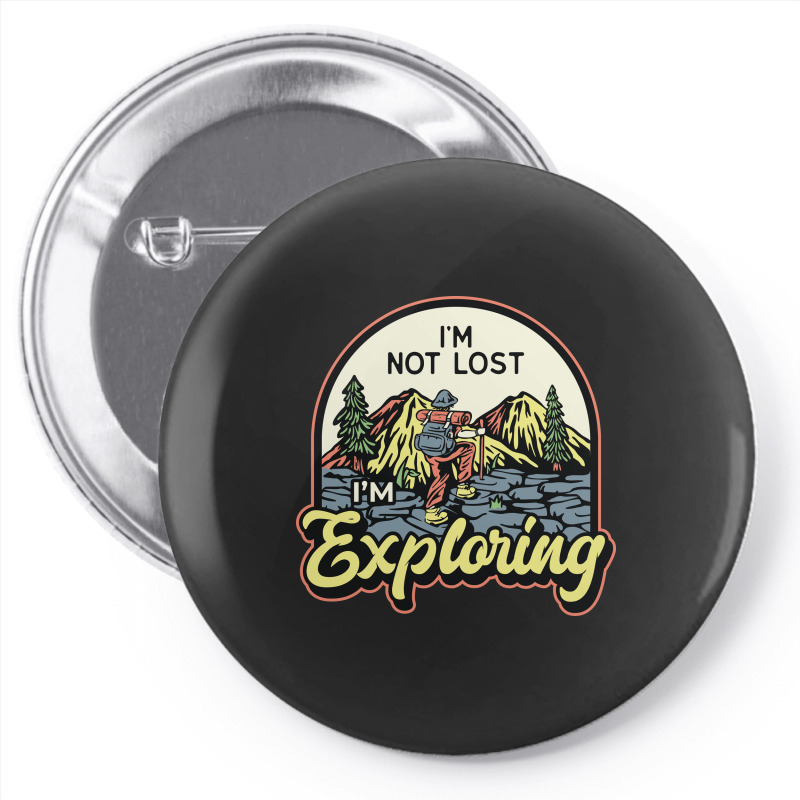 Im Not Lost Im Exploring Pin-back Button | Artistshot