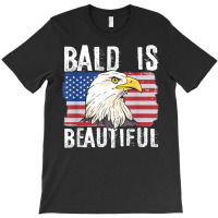 Bald Is Beautiful 4th Of July Independence Day Bald Eagle T Shirt T-shirt | Artistshot