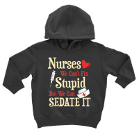 Funny For Nurses We Can't Fix Stupid But We Can Sedate It T Shirt Toddler Hoodie | Artistshot