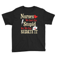 Funny For Nurses We Can't Fix Stupid But We Can Sedate It T Shirt Youth Tee | Artistshot