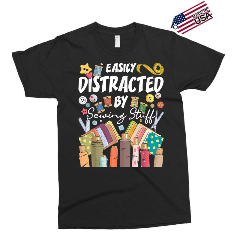 Quilting Easily Distracted By Sewing Stuff Seamstress Dressmaker Exclusive T-shirt | Artistshot