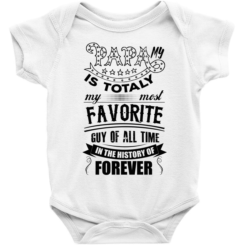 My Papa Is Totally My Most Favorite Guy Of All Time Baby Bodysuit by SabriAcar | Artistshot