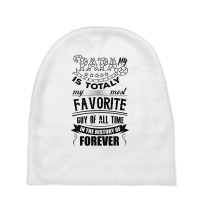 My Papa Is Totally My Most Favorite Guy Of All Time Baby Beanies | Artistshot