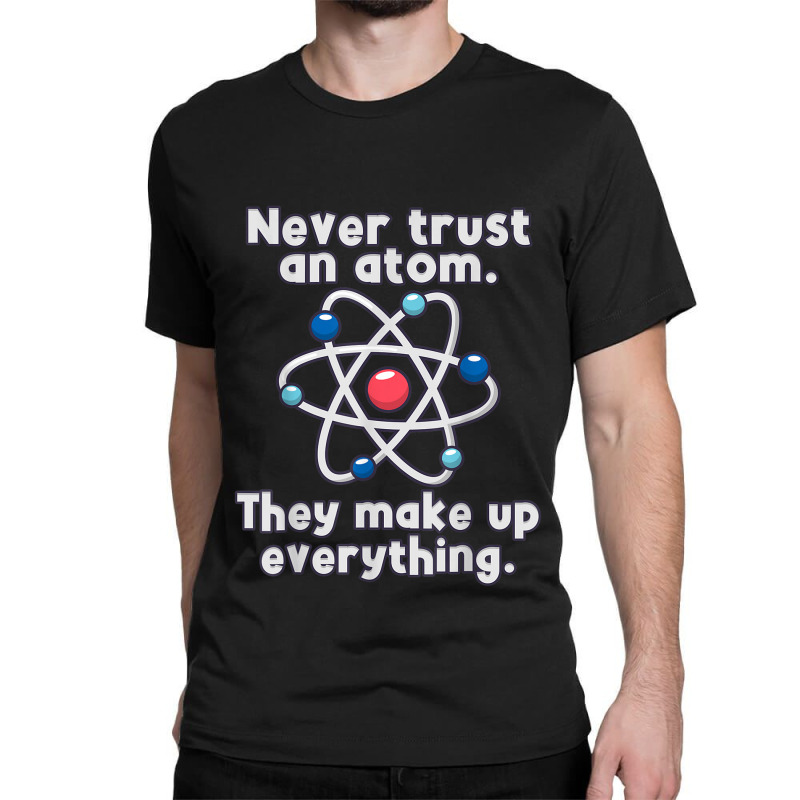 Science Funny Science Nerd S Atom Love Chemistry Physics S Classic T-shirt by criticizematter | Artistshot