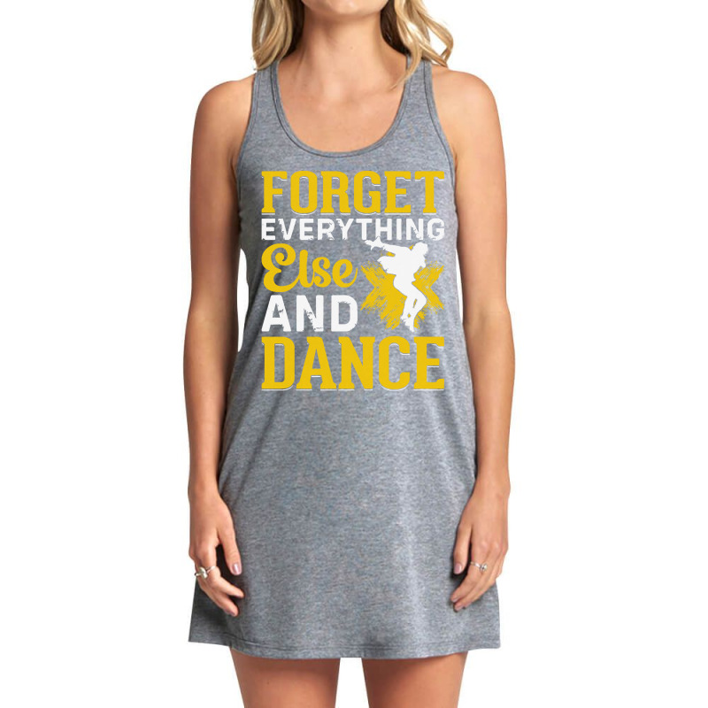 Breakdancer Gift T  Shirt Forget Everything Else And Dance   Breakdanc Tank Dress by pintailracehorse | Artistshot