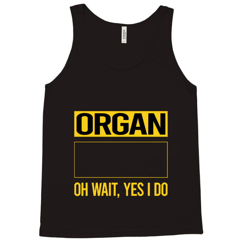 Organ T Shirtfunny Yes I Do Organ Organist T Shirt Tank Top by difficultasian | Artistshot