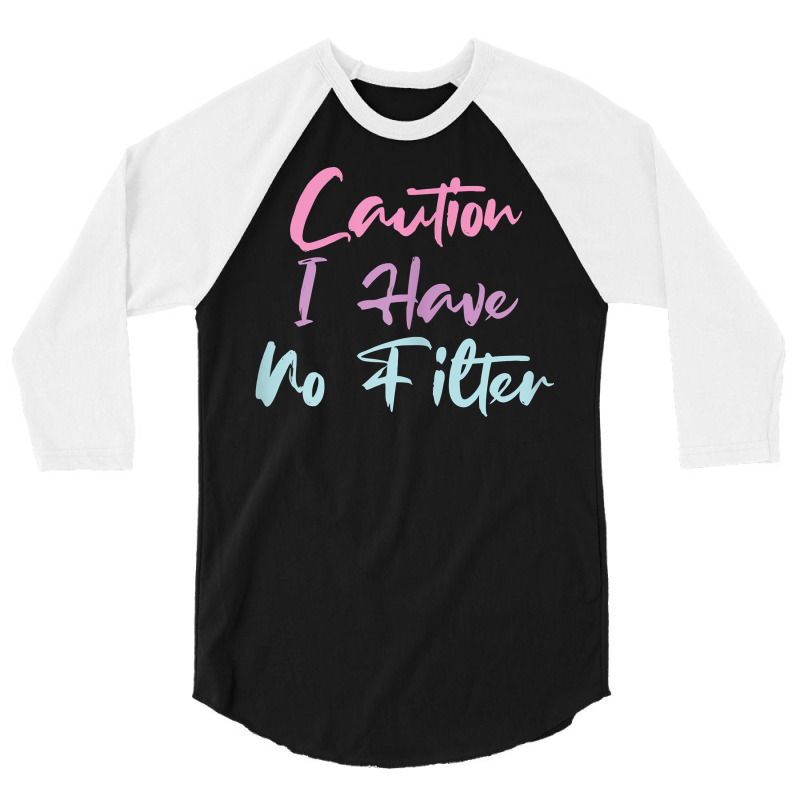 Womens Funny Caution I Have No Filter T Shirt 3/4 Sleeve Shirt | Artistshot