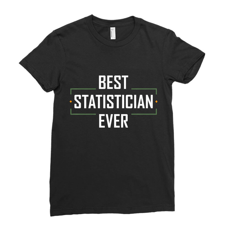 Teacher Best Statistician Ever Statistics Funny Apparel 937 Ladies Fitted T-Shirt by urethrapricey | Artistshot