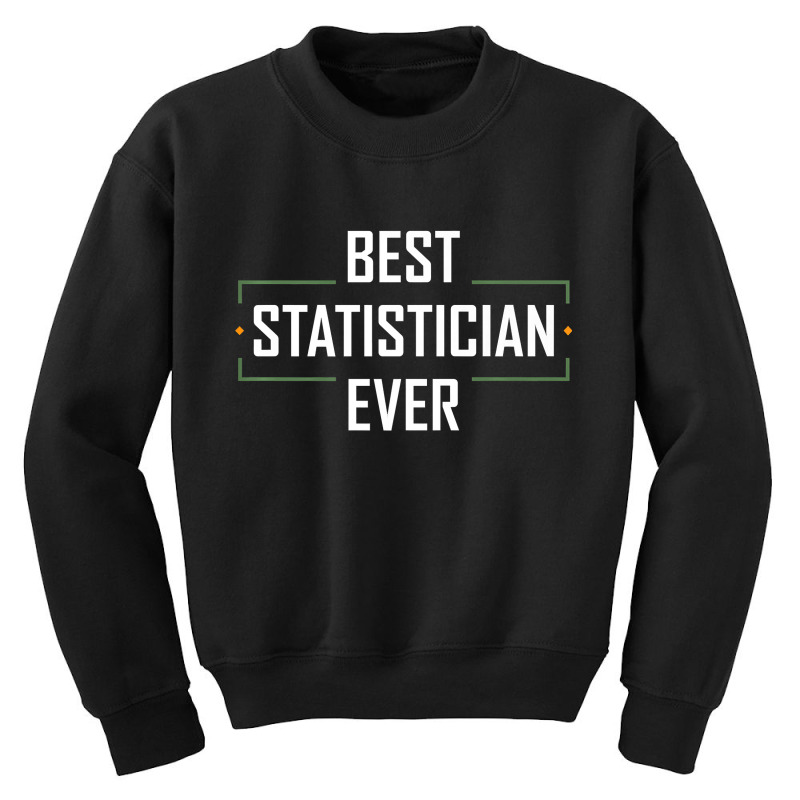 Teacher Best Statistician Ever Statistics Funny Apparel 937 Youth Sweatshirt by urethrapricey | Artistshot