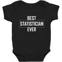 Teacher Best Statistician Ever Statistics Funny Apparel 937 Baby Bodysuit | Artistshot