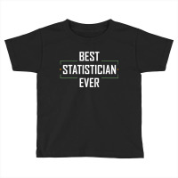 Teacher Best Statistician Ever Statistics Funny Apparel Toddler T-shirt | Artistshot