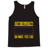 Stone Collecting T Shirtfunny Yes I Do Stone Collecting T Shirt Tank Top | Artistshot