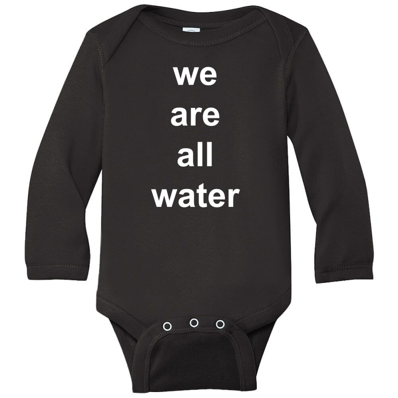 Just Water We Are All Water Back Long Sleeve Baby Bodysuit | Artistshot