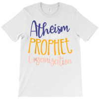 Atheism A Non Prophet Organization Atheist Agnostic T Shirt T-shirt | Artistshot