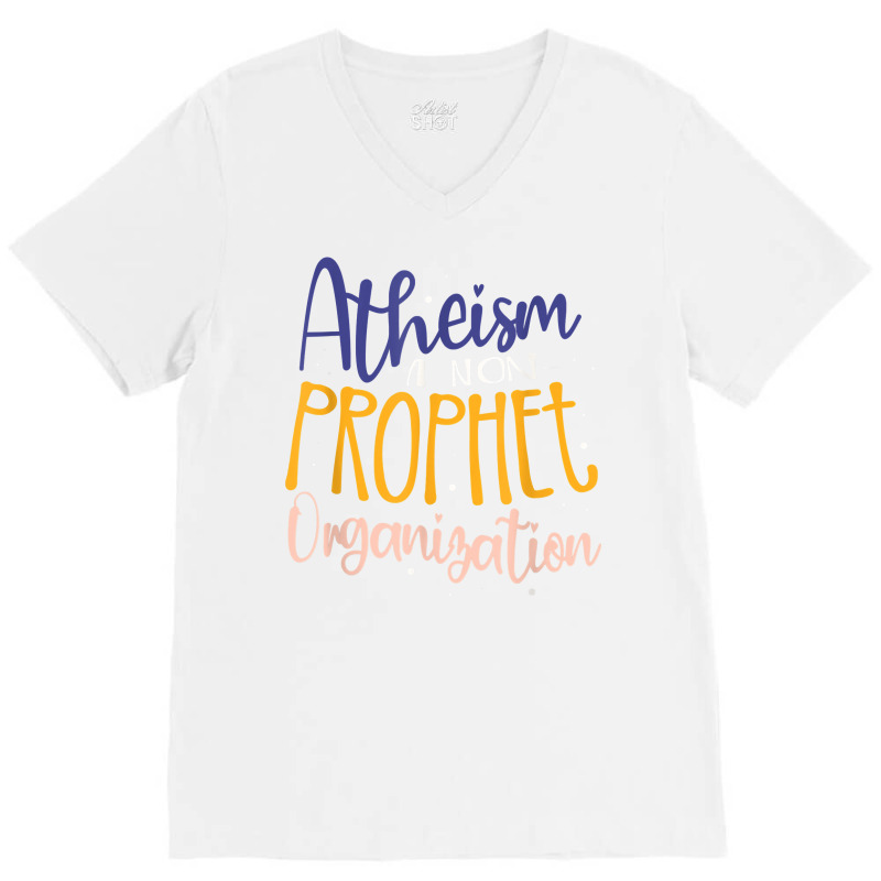 Atheism A Non Prophet Organization Atheist Agnostic T Shirt V-Neck Tee by donatoherrigpwj | Artistshot