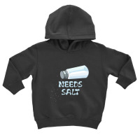 Needs Salt T Shirt Funny Toddler Hoodie | Artistshot