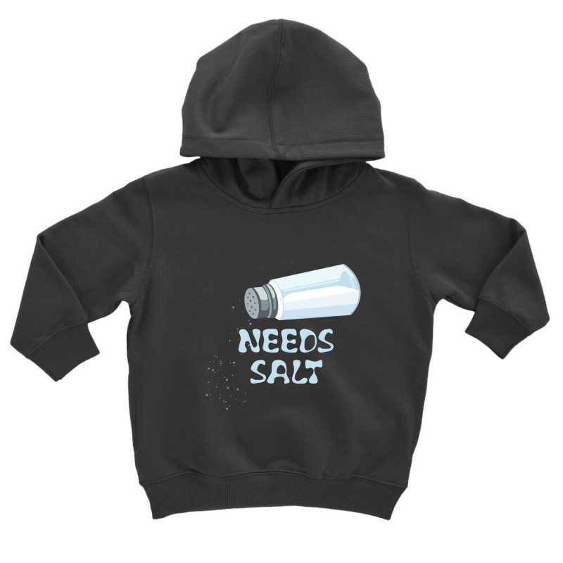 Needs Salt T Shirt Funny Toddler Hoodie | Artistshot