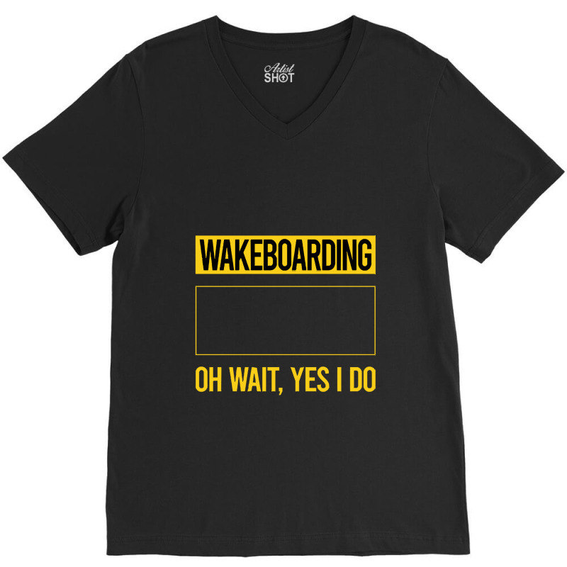 Wakeboarding T Shirtfunny Yes I Do Wakeboarding Wakeboard Wakeboarder V-neck Tee | Artistshot