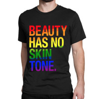 Beauty Has No Skin Tone Classic T-shirt | Artistshot