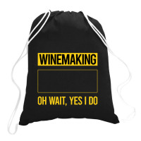 Winemaking T Shirtfunny Yes I Do Winemaking Winemaker T Shirt Drawstring Bags | Artistshot