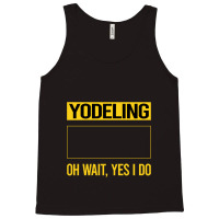 Yodeling T Shirtfunny Yes I Do Yodeling Yodel T Shirt Tank Top | Artistshot