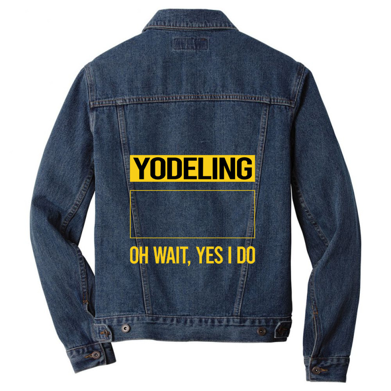 Yodeling T Shirtfunny Yes I Do Yodeling Yodel T Shirt Men Denim Jacket | Artistshot