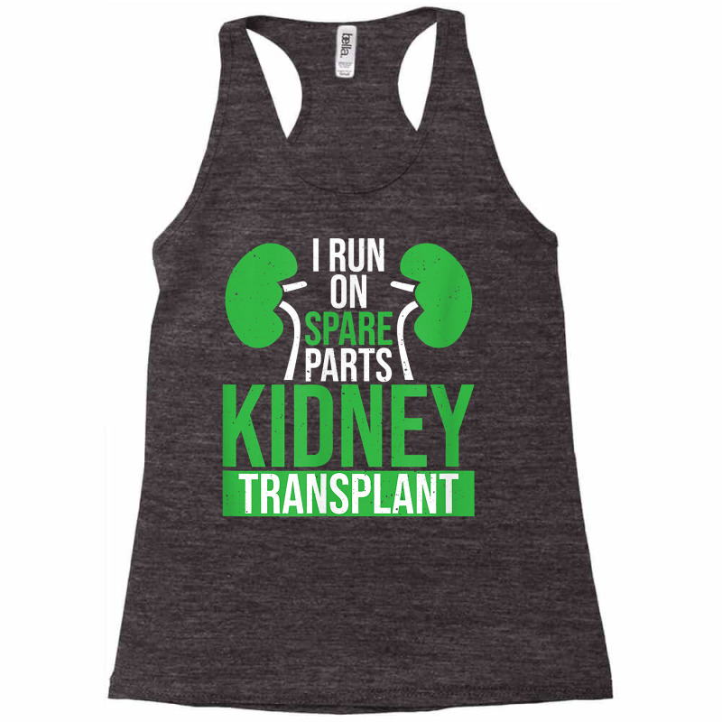 I Run On Spare Parts Kidney Transplant Organ Donation T Shirt Racerback Tank by donatoherrigpwj | Artistshot