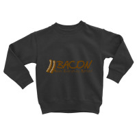 Bacon Makes Evertything Better Toddler Sweatshirt | Artistshot