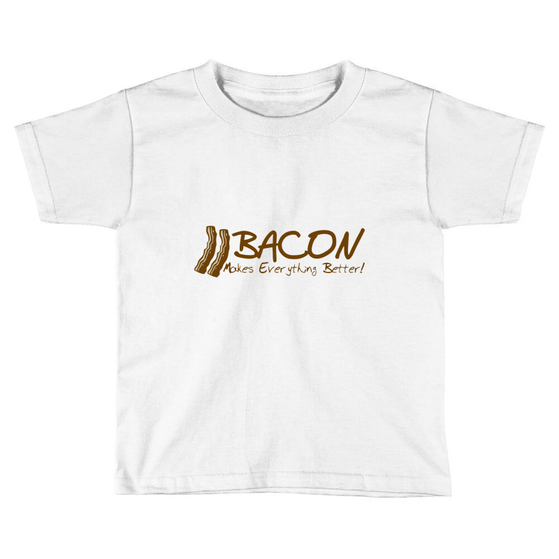 Bacon Makes Evertything Better Toddler T-shirt | Artistshot