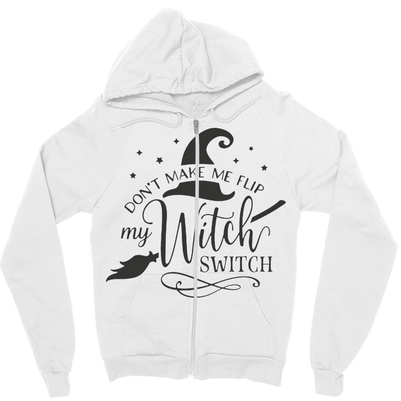 Dont Make Me Flip My Witch Zipper Hoodie by Nitastudioz | Artistshot