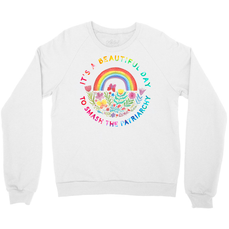 Feminist Women It's A Beautiful Day To Smash The Patriarchy T Shirt Crewneck Sweatshirt | Artistshot