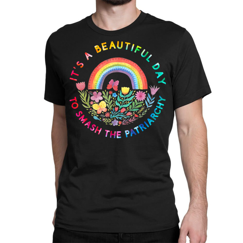 Feminist Women It's A Beautiful Day To Smash The Patriarchy T Shirt Classic T-shirt | Artistshot