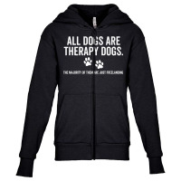 All Dogs Are Therapy Dogs Most Just Freelance Pet Lover Cute T Shirt Youth Zipper Hoodie | Artistshot