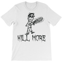 Kill More Halloween Costume Word Design T Shirt T-shirt | Artistshot