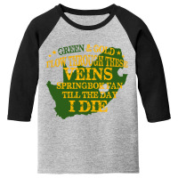 Green & Gold Flow Through These Veins Springbok Fan Till The Day I Die Youth 3/4 Sleeve | Artistshot