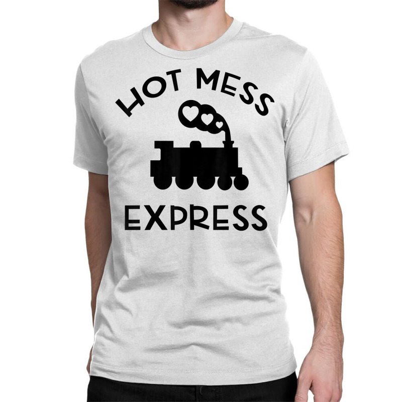 Cool Hot Mess Express Train Funny Sarcastic Novelty Item T Shirt Classic T-shirt by haocovaccaj | Artistshot