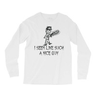 I Seem Like Such A Nice Guy Halloween Costume Word Design T Shirt Long Sleeve Shirts | Artistshot