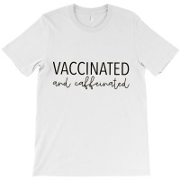 Vaccinated & Caffeinated T-shirt | Artistshot