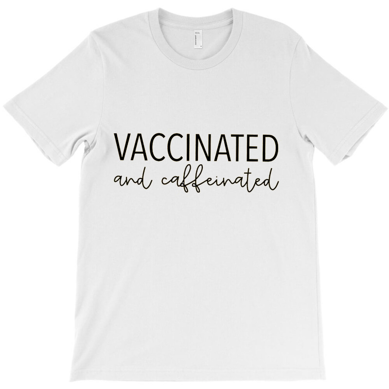 Vaccinated & Caffeinated T-Shirt by william | Artistshot