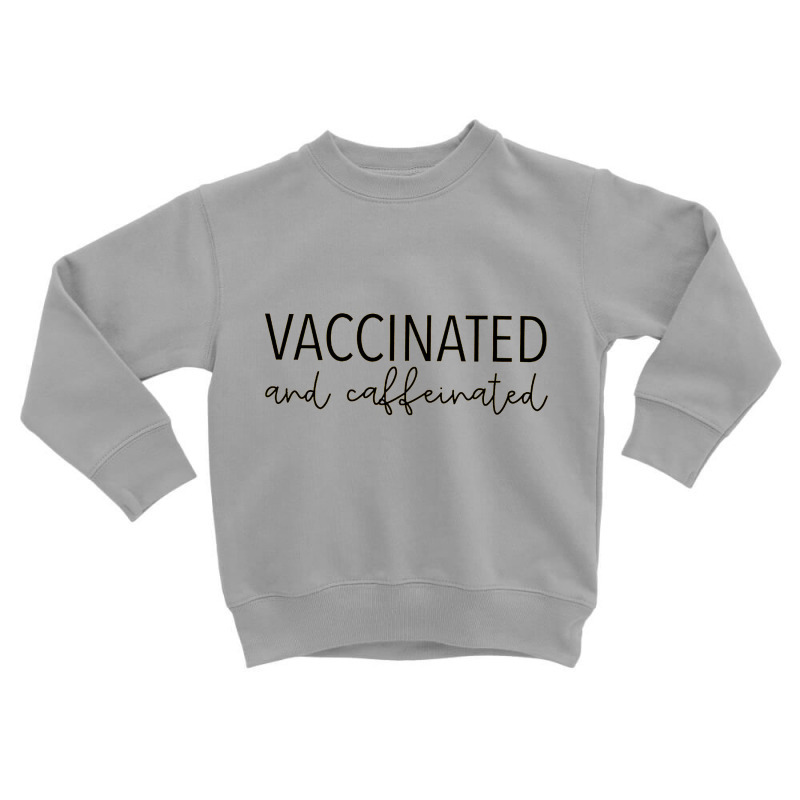 Vaccinated & Caffeinated Toddler Sweatshirt by william | Artistshot