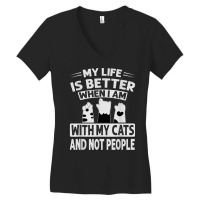 My Life Is Better When I Am With My Cats And Not People T Shirt Women's V-neck T-shirt | Artistshot