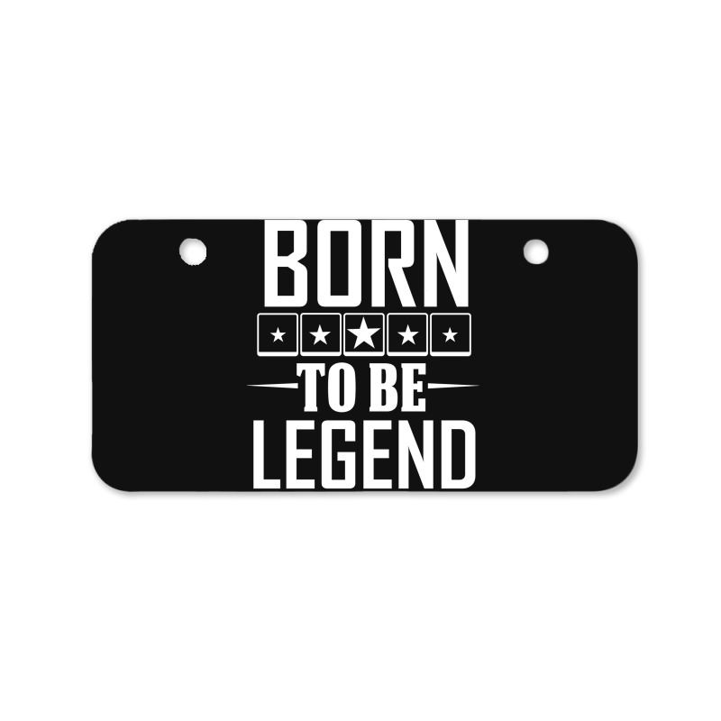 Custom Born To Be Legend Bicycle License Plate By Cogentprint Artistshot