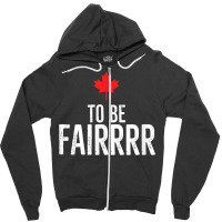 To Be Fairrrr Fair Canada Canadian Maple Leaf Letterkenny T Shirt Zipper Hoodie | Artistshot