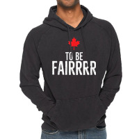 To Be Fairrrr Fair Canada Canadian Maple Leaf Letterkenny T Shirt Vintage Hoodie | Artistshot