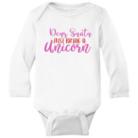 Dear Santa Just Bring A Unicorn Long Sleeve Baby Bodysuit | Artistshot