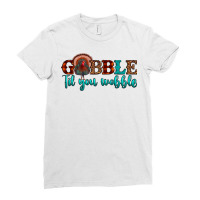 Gobble Til You Wobble Ladies Fitted T-shirt | Artistshot