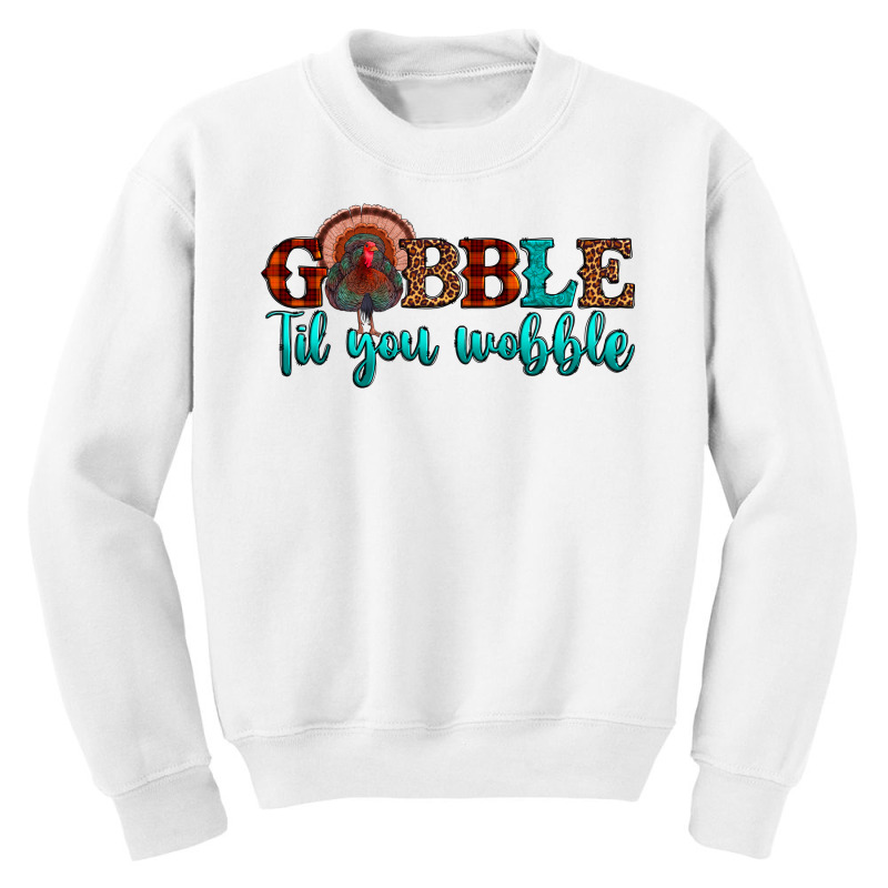 Gobble Til You Wobble Youth Sweatshirt by JahusDesignShop | Artistshot